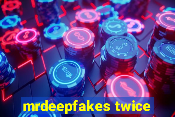 mrdeepfakes twice